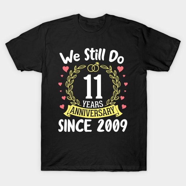 We Still Do 11 Years Anniversary Since 2009 Happy Marry Memory Day Wedding Husband Wife T-Shirt by DainaMotteut